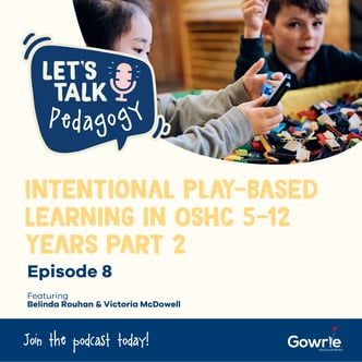 EP 8 - Intentional Play-Based Learning in OSHC 5-12 Years Part 2